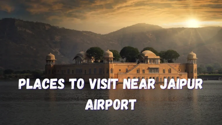 8 Places to Visit Near Jaipur Airport