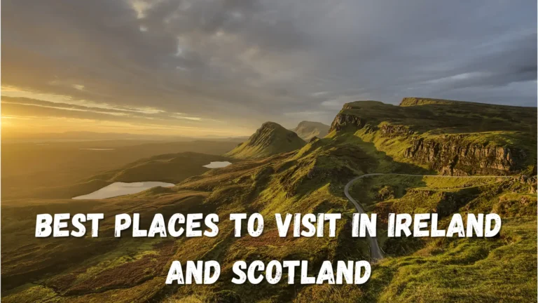 8 Best Places to Visit in Ireland and Scotland